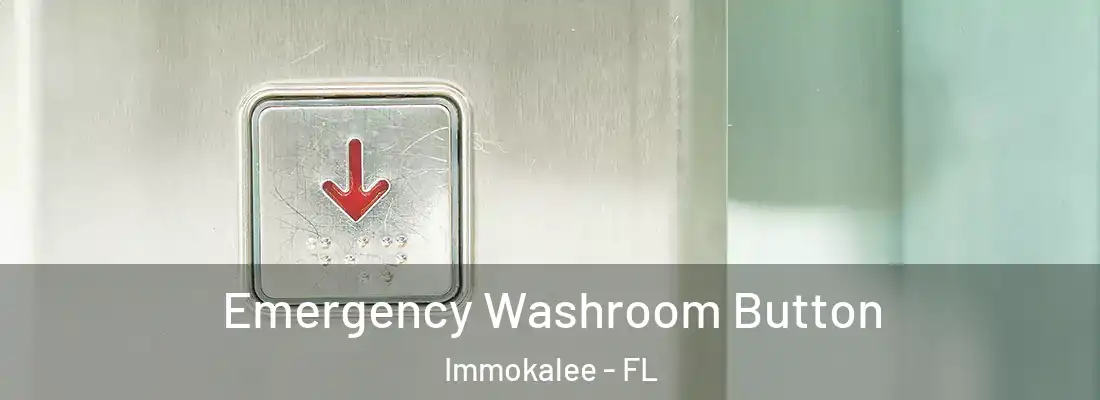 Emergency Washroom Button Immokalee - FL