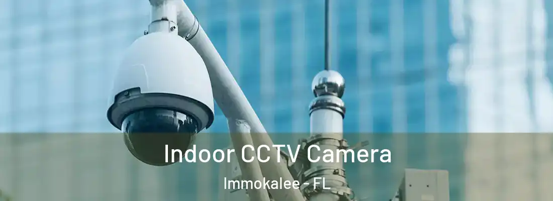  Indoor CCTV Camera Immokalee - FL